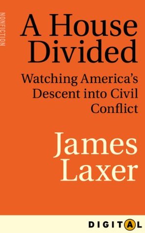 Download A House Divided: Watching America's Descent into Civil Conflict - James Laxer | PDF