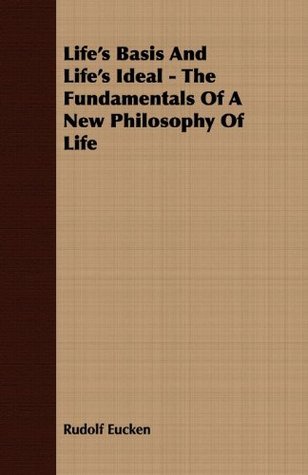 Download Life's Basis And Life's Ideal - The Fundamentals Of A New Philosophy Of Life - Rudolf Christoph Eucken | PDF