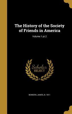 Read online The History of the Society of Friends in America; Volume 1 PT.2 - James Bowden | PDF