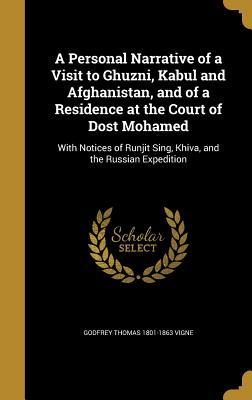 Read online A Personal Narrative of a Visit to Ghuzni, Kabul and Afghanistan, and of a Residence at the Court of Dost Mohamed: With Notices of Runjit Sing, Khiva, and the Russian Expedition - Godfrey Thomas Vigne | ePub