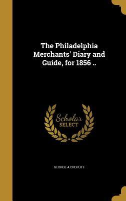 Read online The Philadelphia Merchants' Diary and Guide, for 1856 .. - George A. Crofutt | PDF