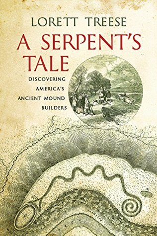 Read online A Serpent's Tale: Discovering America's Ancient Mound Builders - Lorett Treese | ePub