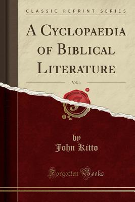 Read A Cyclopaedia of Biblical Literature, Vol. 1 (Classic Reprint) - John Kitto file in ePub