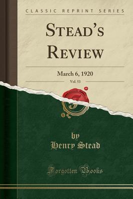 Read online Stead's Review, Vol. 53: March 6, 1920 (Classic Reprint) - Henry Stead | PDF
