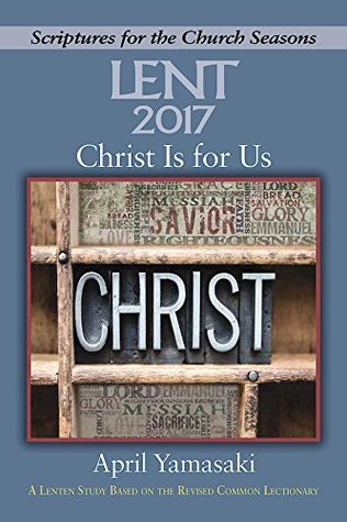 Read Christ Is for Us [Large Print]: A Lenten Study Based on the Revised Common Lectionary - April Yamasaki file in PDF