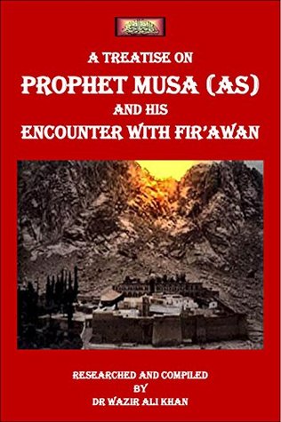 Read online A TREATISE ON PROPHET MUSA (AS) AND HIS ENCOUNTER WITH FIR'AWN - Wazir Khan | ePub