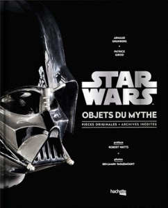 Read Star Wars, Objets Du Mythe: Pieces Originales, Archives Inedites. La Saga Revelee Par Ses Objets Cultes. - Patrice Girod file in PDF