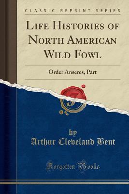 Download Life Histories of North American Wild Fowl: Order Anseres, Part (Classic Reprint) - Arthur Cleveland Bent file in ePub