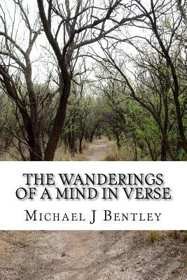 Read The Wanderings of a Mind in Verse: Poems and Verses from the Experience of Life - MR Michael J Bentley file in PDF
