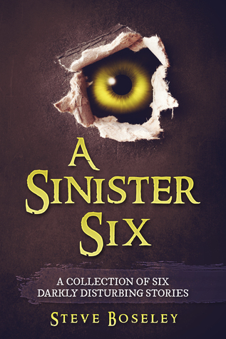 Download A Sinister Six: A Collection of Six Darkly Disturbing Stories - Steve Boseley file in PDF