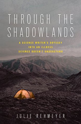 Read online Through the Shadowlands: A Science Writer's Odyssey into an Illness Science Doesn't Understand - Julie Rehmeyer file in PDF