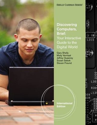 Read online Discovering Computers - Brief: Your Interactive Guide to the Digital World, (with Student Success Guide) - Gary B. Shelly file in ePub