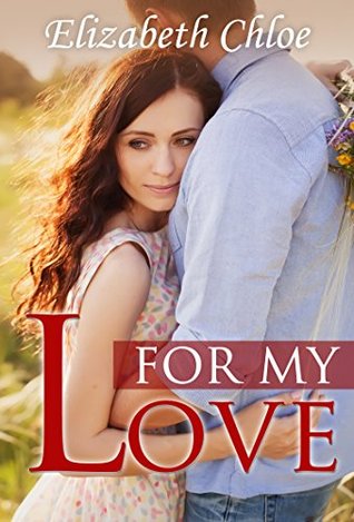 Read For my Love: A new romance novel that keeps you guessing until the end - Elizabeth Chloe file in PDF