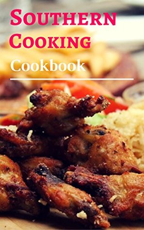 Read Southern Cooking Cookbook: Authentic And Delicious Southern Comfort Food Recipes (Southern Cooking Recipes Book 1) - Rob Rattray file in ePub