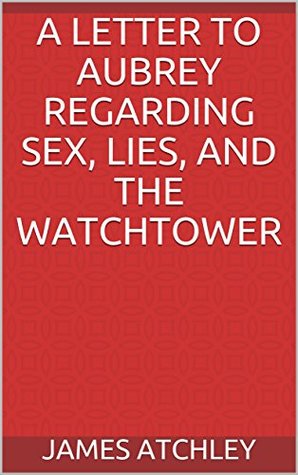 Read A Letter to Aubrey Regarding Sex, Lies, and the Watchtower - James Atchley file in ePub