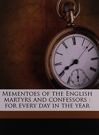 Read online Mementoes of the English Martyrs and Confessors: For Every Day in the Year - Henry Sebastian Bowden file in ePub