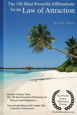 Read online Affirmation the 100 Most Powerful Affirmations for Law of Attraction - Including 2 Positive & Affirmative Action Bonus Books on Success & Happiness, Also Included Conscious Visualization - Jason Thomas | PDF