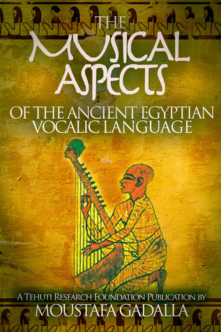 Read The Musical Aspects of the Ancient Egyptian Vocalic Language - Moustafa Gadalla | ePub