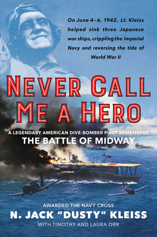 Read Never Call Me a Hero: A Legendary American Dive-Bomber Pilot Remembers the Battle of Midway - N. Jack Dusty Kleiss file in ePub