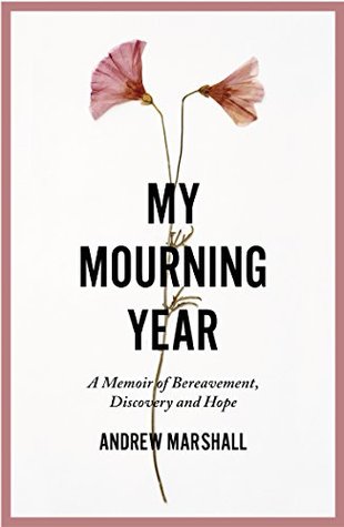 Read online My Mourning Year: A Memoir of Bereavement, Discovery and Hope - Andrew G. Marshall | ePub