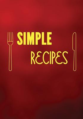 Download Simple Recipes: Blank Recipe Cookbook, 7 X 10, 100 Blank Recipe Pages - NOT A BOOK file in ePub