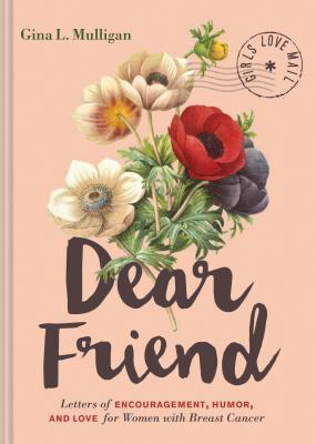 Download Dear Friend: Letters of Encouragement, Humor, and Love for Women with Breast Cancer - Gina L. Mulligan | ePub