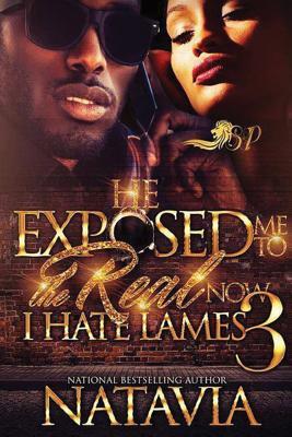 Read He Exposed Me to the Real, Now I Hate Lames 3 - Natavia | ePub