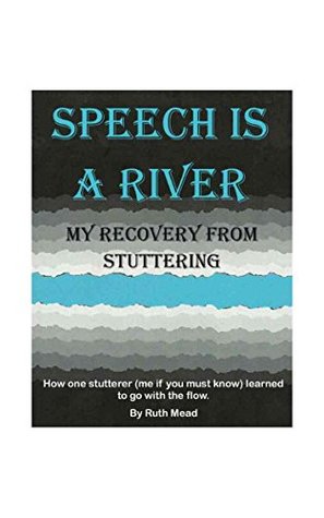 Download SPEECH IS A RIVER: MY RECOVERY FROM STUTTERING - Ruth Mead file in ePub