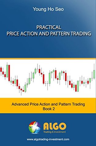 Read online Practical Price Action and Pattern Trading: 2nd Training in Price Action and Pattern Trading Course (Advanced Price Action and Pattern Trading) - Young Ho Seo | ePub