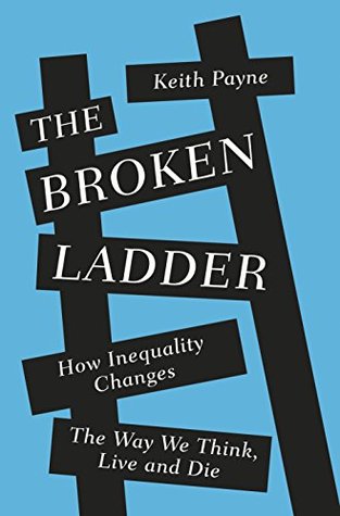 Read The Broken Ladder: How Inequality Changes the Way We Think, Live and Die - Keith Payne | ePub