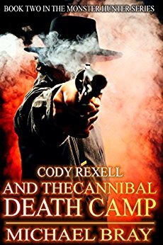 Download Cody Rexell and the Cannibal Death Camp: Book Two In The Monster Hunter Series - Michael Bray | ePub