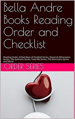 Read online Bella Andre Books Reading Order and Checklist : Reading Order of Bad Boys of Football Series, Maverick Billionaires Series, The Sullivans Series, Take Me Series, The Morrisons Series and More! - Order Series | ePub