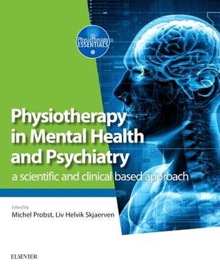 Download Physiotherapy in Mental Health and Psychiatry: A Scientific and Clinical Based Approach - Michel Probst file in PDF
