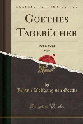 Download Goethes Tageb�cher, Vol. 9: 1823-1824 (Classic Reprint) - Johann Wolfgang von Goethe file in ePub