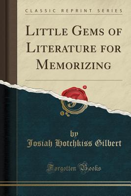 Read online Little Gems of Literature for Memorizing (Classic Reprint) - Josiah Hotchkiss Gilbert | PDF