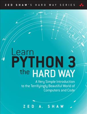 Read online Learn Python 3 the Hard Way: A Very Simple Introduction to the Terrifyingly Beautiful World of Computers and Code - Zed A. Shaw file in PDF