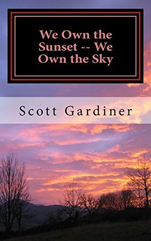 Download We Own the Sunset -- We Own the Sky: A Book of Poetry - Scott Gardiner file in PDF