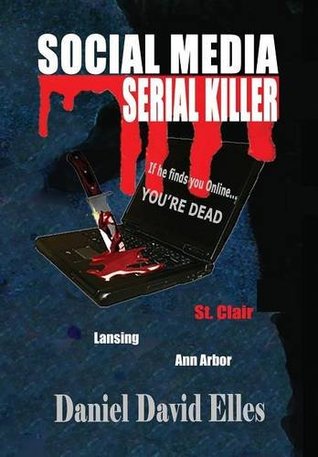 Read SOCIAL MEDIA SERIAL KILLER: If He Finds You OnlineYou're Dead! - Daniel David Elles file in PDF