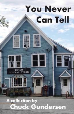 Read online You Never Can Tell: A Collection of Tales, Fact, Fancy, Fiction and Philosophy - Chuck Gundersen file in PDF