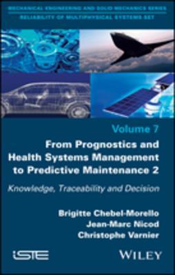 Download From Prognostics and Health Systems Management to Predictive Maintenance 2: Knowledge, Reliability and Decision - Brigitte Chebel-Morello | ePub