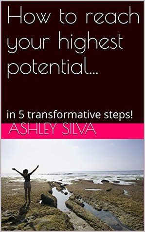Read online How to reach your highest potential: in 5 transformative steps! - Ashley Silva file in ePub