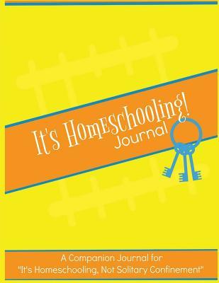 Download It's Homeschooling! Journal & Planner: A Companion Journal and Planner for It's Homeschooling, Not Solitary Confinement - Jacqueline Wilson | ePub