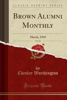 Read online Brown Alumni Monthly, Vol. 43: March, 1943 (Classic Reprint) - Chesley Worthington | ePub