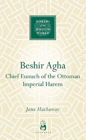 Read Beshir Agha: Chief Eunuch of the Ottoman Imperial Harem - Jane Hathaway file in PDF