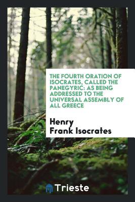 Download The Fourth Oration of Isocrates, Called the Panegyric: As Being Addressed to the Universal - Henry Frank Isocrates | ePub