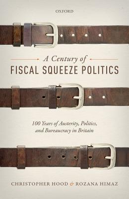 Download A Century of Fiscal Squeeze Politics: 100 Years of Austerity, Politics, and Bureaucracy in Britain - Christopher Hood file in ePub