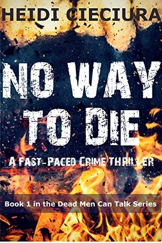 Read No Way To Die: A Fast-Paced Crime Thriller (Dead Men Can Talk Book 1) - Heidi Cieciura | ePub