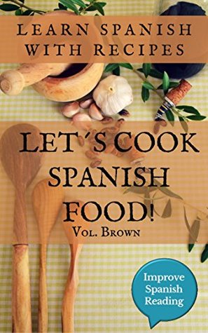Download Let´s cook Spanish food! Cookbook. (Vol. Brown) Traditional recipes of Spain: Learn Spanish with Improve Spanish Reading - Cocina española | ePub