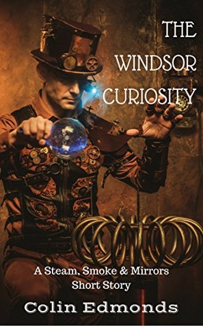 Read online The Windsor Curiosity: A Steam, Smoke & Mirrors Short Story - Colin Edmonds file in ePub