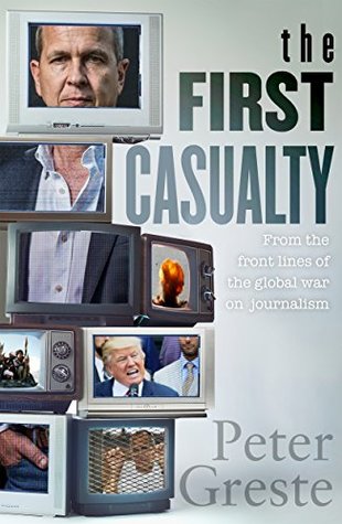 Read The First Casualty: A Memoir from the Front Lines of the Global War on Journalism - Peter Greste file in ePub